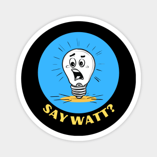 Say Watt | Light Bulb Pun Magnet